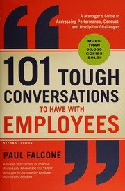 101 Tough Conversations to Have with Employees : A Manager's Guide to Addressing Performance, Conduct, and Discipline Challenges